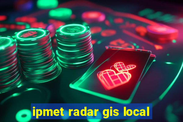 ipmet radar gis local